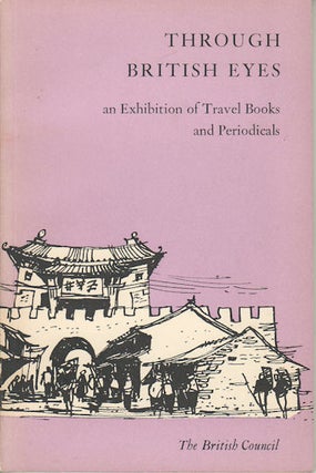 Stock ID #165182 Through British Eyes. An Exhibition of Travel Books and Periodicals. THE BRITISH...