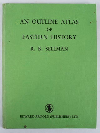 Stock ID #165286 An Outline Atlas of Eastern History. R. R SELLMAN