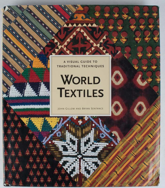 Stock ID #165353 World Textiles. A Visual Guide to Traditional Techniques. JOHN. AND BRYAN SENTANCE GILLOW.