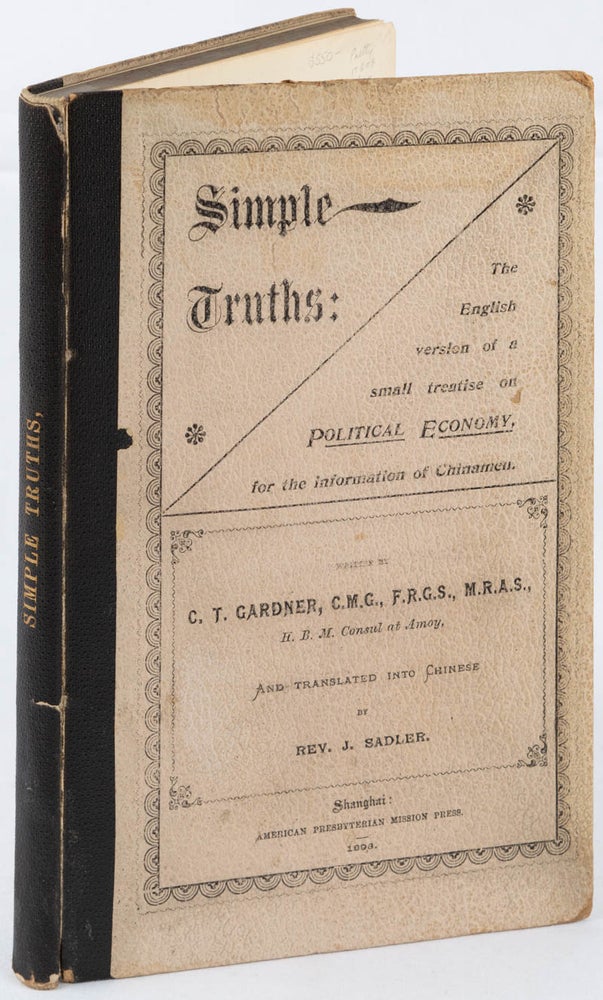 Stock ID #165743 Simple Truths: The English Version of A Small Treatise on Political Economy for the Information of Chinamen. C. T. GARDNER, CHRISTOPHER, THOMAS.