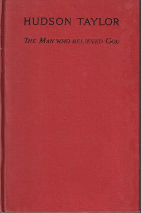 Stock ID #165832 Hudson Taylor. The Man Who Believed God. MARSHALL BROOMHALL