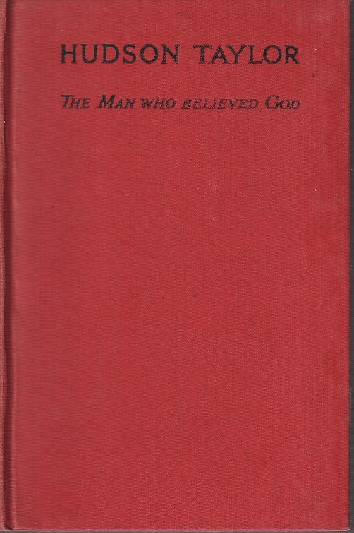 Stock ID #165832 Hudson Taylor. The Man Who Believed God. MARSHALL BROOMHALL.