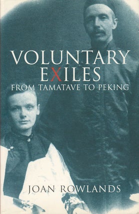 Stock ID #165882 Voluntary Exiles. From Tamatave to Peking. JOAN ROWLANDS