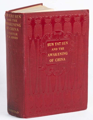 Stock ID #165941 Sun Yat Sen and The Awakening of China. JAMES AND C. SHERIDAN JONES CANTLIE