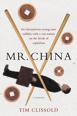 Stock ID #165962 Mr China. A Memoir. An Adventurous Young Man Collides with a Vast Nation on the...