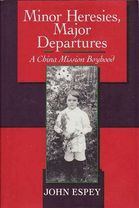 Stock ID #165988 Minor Heresies, Major Departures. A China Mission Boyhood. JOHN ESPEY