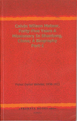 Stock ID #165996 Calvin Wilson Mateer. Forty-Five Years A Missionary in Shantung, China. A Biography. DANIEL WEBSTER FISHER.