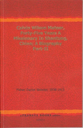 Calvin Wilson Mateer. Forty-Five Years A Missionary in Shantung, China. A Biography.