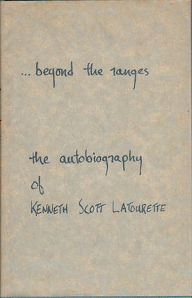 Stock ID #166092 Beyond the Ranges. An Autobiography. KENNETH SCOTT LATOURETTE