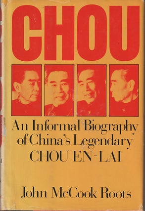 Stock ID #166181 Chou. An Informal Biography of China's Legendary Chou En-Lai. JOHN MCCOOK ROOTS