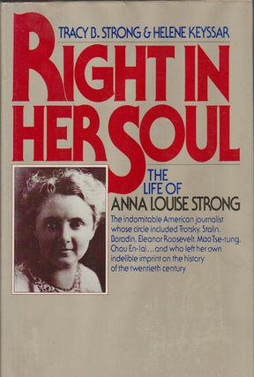 Stock ID #166217 Right in Her Soul. The Life of Anna Louise Strong. TRACY B. AND HELENE KEYSSAR...