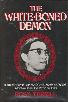 Stock ID #166226 The White-Boned Demon. A Biography of Madame Mao Zedong. ROSS TERRILL