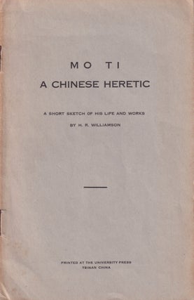 Stock ID #166245 Mo Ti. A Chinese Heretic. A Short Sketch of His Life and Work. H. R. WILLIAMSON