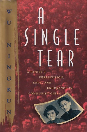 Stock ID #166254 A Single Tear. A Family's Perscution, Love and Endurance in Communist China. WU...