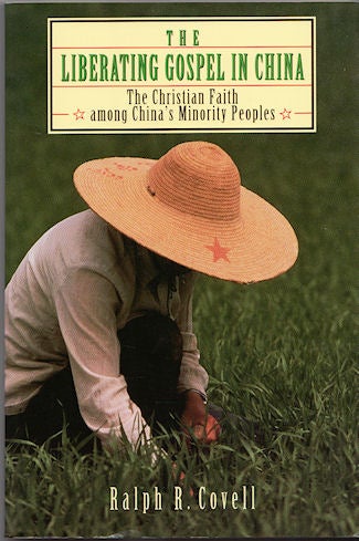 Stock ID #166354 The Liberating Gospel in China. The Christian Faith Among China's Minority Peoples. RALPH R. COVELL.