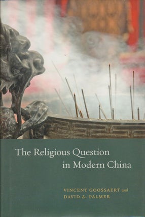 Stock ID #166367 The Religious Question in Modern China. VINCENT AND DAVID A. PALMER GROOSSAERT