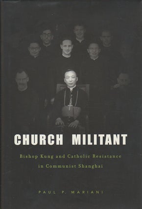 Stock ID #166392 Church Militant. Bishop Kung and Catholic Resistance in Communist Shanghai. PAUL...