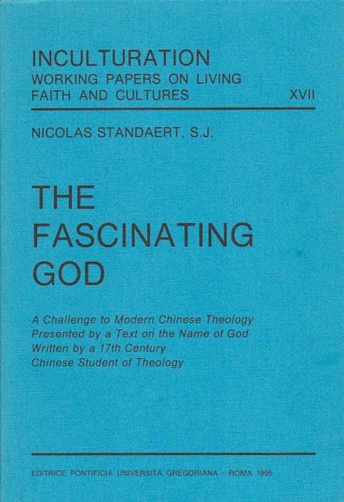 Stock ID #166418 The Fascinating God. A Challenge to Modern Chinese Theology Presented by a Text on the Name of God Written by a 17th Century Chinese Student of Theology. NICHOLAS STANDAERT.