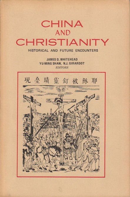Stock ID #166431 China and Christianity. Historical and Future Encounters. JAMES D. WHITEHEAD, YU-MING SHAW AND N. J. GIRADOT.