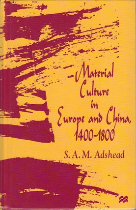 Stock ID #166461 Material Culture in Europe and China, 1400-1800. The Rise of Consumerism. S. A....