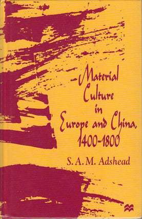 Stock ID #166461 Material Culture in Europe and China, 1400-1800. The Rise of Consumerism. S. A...