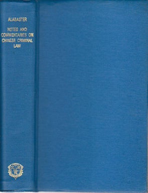 Stock ID #166466 Notes and Commentaries on Chinese Criminal Law and Cognate Topics. With Special Relation to Ruling Cases. ERNEST ALABASTER.