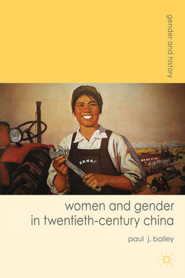 Stock ID #166494 Women and Gender in Twentieth-Century China. PAUL BAILEY