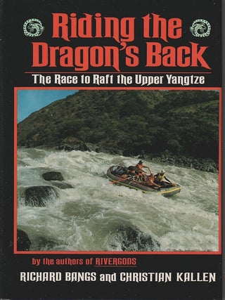 Stock ID #166501 Riding the Dragon's Back. The Race to Raft the Upper Yangtze. RICHARD BANGS, AND...