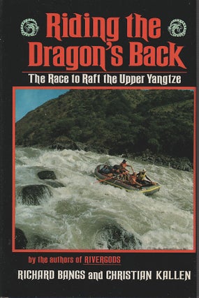 Stock ID #166501 Riding the Dragon's Back. The Race to Raft the Upper Yangtze. RICHARD BANGS,...