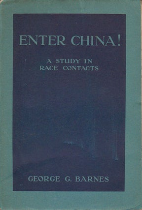 Stock ID #166512 Enter China! A Study in Race Contacts. GEORGE G. BARNES