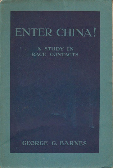 Stock ID #166512 Enter China! A Study in Race Contacts. GEORGE G. BARNES.