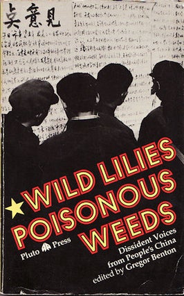 Stock ID #166532 Wild Lilies: Poisonous Weeds Dissident Voices from People's China. GREGOR BENTON