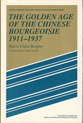 Stock ID #166536 The Golden Age of the Chinese Bourgeoisie. 1911-1937. MARIE-CLAIRE BERGERE