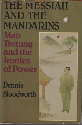 Stock ID #166565 The Messiah and the Mandarins. Mao Tsetung and the Ironies of Power. DENNIS...