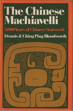 Stock ID #166567 The Chinese Machiavelli. 3000 Years of Chinese Statecraft. DENNIS BLOODWORTH,...