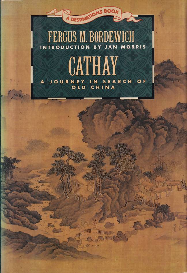 Stock ID #166577 Cathay. A Journey in Search of Old China. FERGUS M. BORDEWICH.