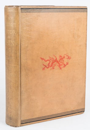Stock ID #166579 A Short History of China. An Account for the General Reader of an Ancient Empire...