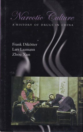 Stock ID #166674 Narcotic Culture. A History of Drugs in China. FRANK DIKOTTER