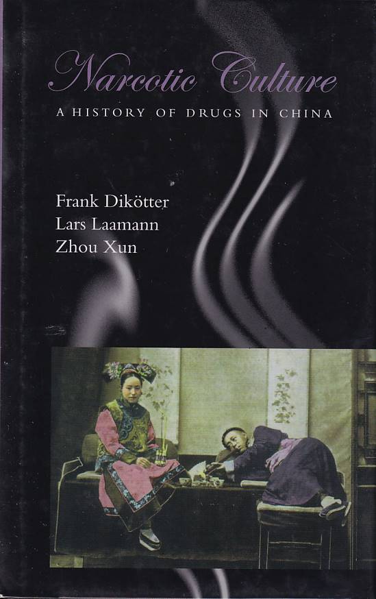 Stock ID #166674 Narcotic Culture. A History of Drugs in China. FRANK DIKOTTER.