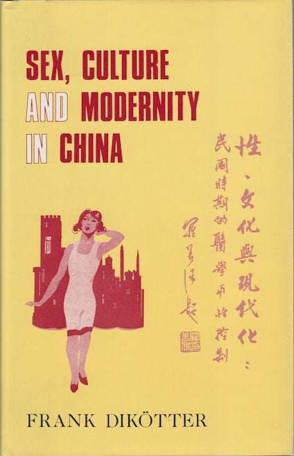 Stock ID #166675 Sex, Culture and Modernity in China. Medical Science and the Construction of Sexual Identities in the Early Republican Period. FRANK DIKOTTER.