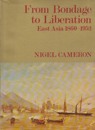 Stock ID #166705 From Bondage to Liberation. East Asia 1860-1952. NIGEL CAMERON
