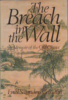 Stock ID #166708 The Breach in the Wall. A Memoir of the Old China. ENID SAUNDERS CANDLIN