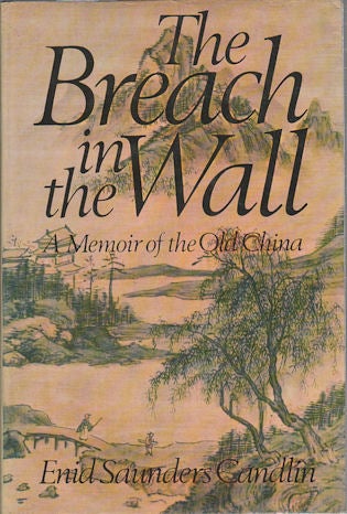 Stock ID #166708 The Breach in the Wall. A Memoir of the Old China. ENID SAUNDERS CANDLIN.