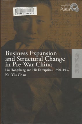 Stock ID #166731 Business Expansion and Structural Change in Pre-War China. Liu Hongsheng and His...