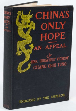 Stock ID #166735 China's Only Hope: An Appeal by Her Greatest Viceroy, Chang Chih-Tung, with the...