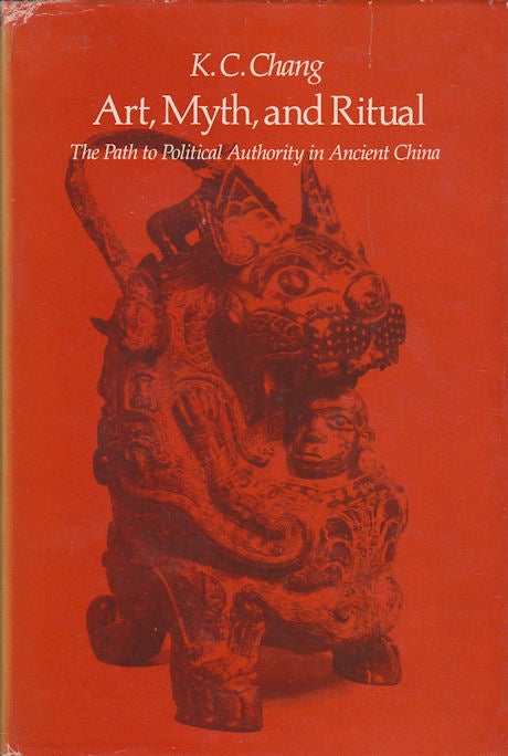 Stock ID #166740 Art, Myth and Ritual. The Path to Political Authority in Ancient China. CHANG K. C.