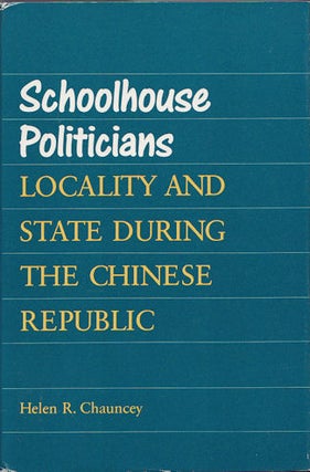 Stock ID #166756 Schoolhouse Politicians. Locality and State During the Chinese Republic. HELEN...