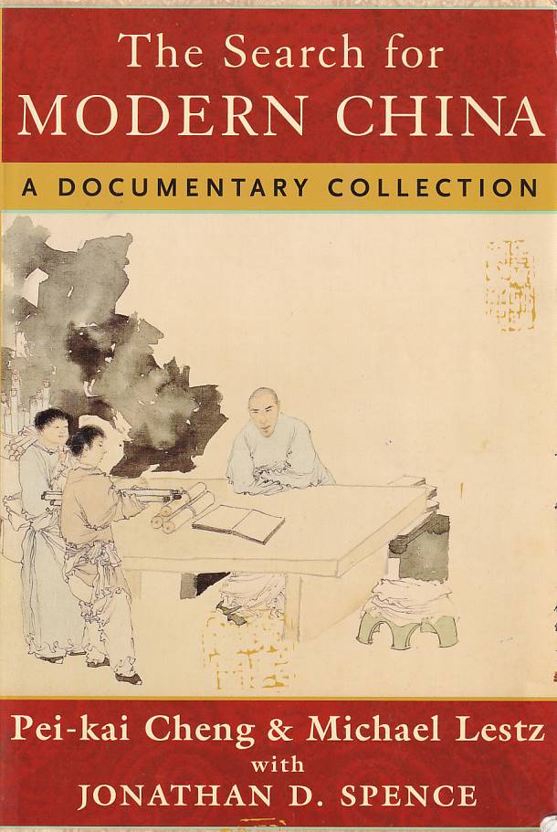 Stock ID #166772 The Search for Modern China. A Documentary Collection. PEI-KAI CHENG, MICHAEL LESTZ, AND JONATHAN D. SPENCE, WITH.