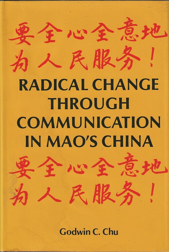 Stock ID #166802 Radical Change Through Communication in Mao's China. GODWIN C. CHU.