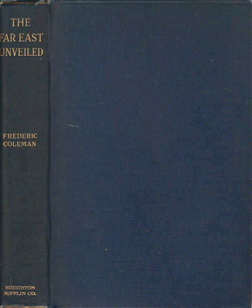 Stock ID #166841 The Far East Unveiled: An Inner History of Events in Japan and China in the Year 1916. FREDERIC COLEMAN.